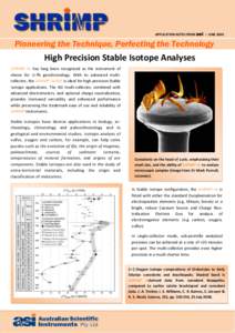 APPLICATION NOTES FROM asi > JUNE[removed]Pioneering the Technique, Perfecting the Technology High Precision Stable Isotope Analyses SHRIMP IIe has long been recognized as the instrument of