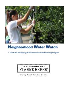 A Guide for Developing a Volunteer Bacteria Monitoring Program  Acknowledgements Chattahoochee Riverkeeper would like to thank the funders and participants who have made our Neighborhood Water Watch program possible. In