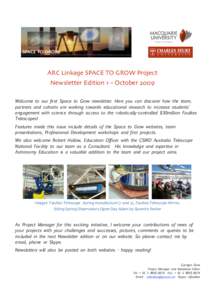 ARC Linkage SPACE TO GROW Project Newsletter Edition 1 – October 2009 Welcome to our first Space to Grow newsletter. Here you can discover how the team, partners and cohorts are working towards educational research to 