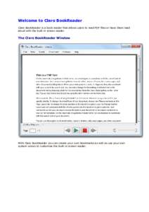 Welcome to Claro BookReader Claro BookReader is a book reader that allows users to read PDF files or have them read aloud with the built-in screen reader. The Claro BookReader Window