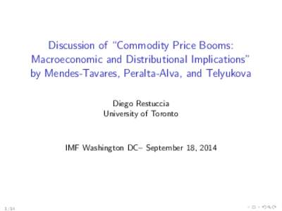 Discussion of “Commodity Price Booms: Macroeconomic and Distributional Implications” by Mendes-Tavares, Peralta-Alva, and Telyukova Diego Restuccia University of Toronto