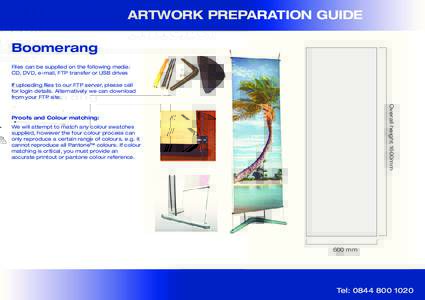 ARTWORK PREPARATION GUIDE Boomerang Files can be supplied on the following media: CD, DVD, e-mail, FTP transfer or USB drives If uploading files to our FTP server, please call for login details. Alternatively we can down