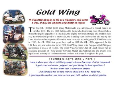 Gold Wing The Gold Wing began its life as a legendary mile-eater. It was, and is, the ultimate long-distance tourer. T