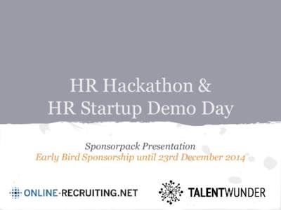 HR Hackathon & HR Startup Demo Day Sponsorpack Presentation Early Bird Sponsorship until 23rd December 2014  Are Germany‘s