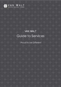 VAN WALT  Guide to Services Proud to be Different  “As a company who thrives on its core values, we want to make sure that our dealings