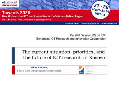 Parallel Session (2) on ICT: Enhanced ICT Research and Innovation Cooperation The current situation, priorities, and the future of ICT research in Kosovo Nikos Zaharis,