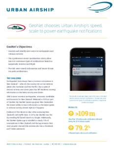 GeoNet chooses Urban Airship’s speed, scale to power earthquake notifications GeoNet’s Objectives •	 Quickly and reliably alert users to earthquakes and volcanic activity •	 Via a preference center (notification 