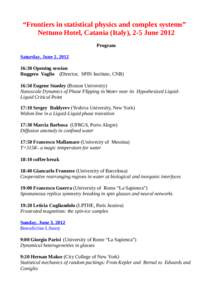 “Frontiers in statistical physics and complex systems” Nettuno Hotel, Catania (Italy), 2-5 June 2012 Program Saturday, June 2, :30 Opening session Ruggero Vaglio (Director, SPIN Institute, CNR)
