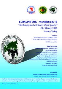 EURASIAN SOIL – workshop 2013 “The biophysical attributes of soil quality” 29 – 31 May, 2013 Samsun, Turkey Dear sir/madam We are pleased to invite you to our EURASIAN SOIL – workshop 2013 to identify “The b