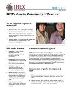 FACT SHEET www.irex.org IREX’s Gender Community of Practice The IREX approach to gender in development: