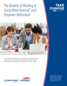The Benefits of Working at Great-West Financial and Empower Retirement ®  From health and well-being to income protection, long-term financial