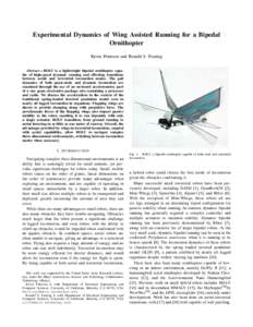 Experimental Dynamics of Wing Assisted Running for a Bipedal Ornithopter Kevin Peterson and Ronald S. Fearing Abstract— BOLT is a lightweight bipedal ornithopter capable of high-speed dynamic running and effecting tran