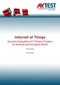 Internet of Things Security Evaluation of 7 Fitness Trackers on Android and the Apple Watch Eric Clausing July 11, 2016