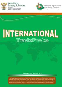 Issue No. 44, March 2013 The TradeProbe is a joint initiative by the NAMC and the Department of Agriculture, Forestry and Fisheries, Directorate International Trade. The aim of this initiative is to create knowledge of t