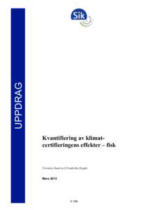 UPPDRAG Kvantifiering av klimatcertifieringens effekter – fisk Veronica Sund och Friederike Ziegler Mars 2012