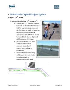 CZBB Airside Capital Project Update August 10th, Apron 2 Repairs (Aug 15th to Aug 21st)  Starting Aug 15th Apron 2/Taxiway Echo will be closed east of the card lock for approximately one week.