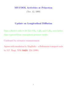 MUCOOL Activities at Princeton (Nov. 12, 1999) Update on Longitudinal Diffusion Data collected with ≈ 10 Torr CH4, C2H2 and C4H10 were better than expected from atmospheric-pressure results.