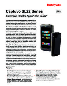Captuvo SL22 Series Enterprise Sled for Apple® iPod touch® For retailers looking to improve the customer experience, Honeywell’s Captuvo SL22 series enterprise sled for the Apple® iPod touch® mobile digital device 