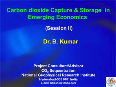 Carbon dioxide Capture & Storage  in  Emerging Economics  (Session II) Dr. B. Kumar 