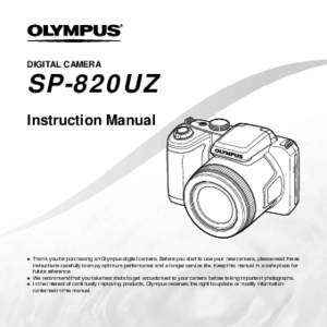 DIGITAL CAMERA  SP-820UZ Instruction Manual  ● Thank you for purchasing an Olympus digital camera. Before you start to use your new camera, please read these