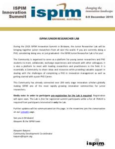 ISPIM JUNIOR RESEARCHER LAB During the 2015 ISPIM Innovation Summit in Brisbane, the Junior Researcher Lab will be bringing together junior researchers from all over the world. If you are currently doing a PhD, consideri
