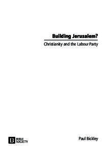 Building Jerusalem? Christianity and the Labour Party Paul Bickley  About the author