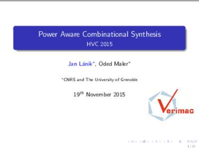 Power Aware Combinational Synthesis HVC 2015 Jan L´an´ık∗ , Oded Maler∗ ∗ CNRS  and The University of Grenoble