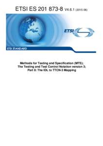 ESV4Methods for Testing and Specification (MTS); The Testing and Test Control Notation version 3; Part 8: The IDL to TTCN-3 Mapping