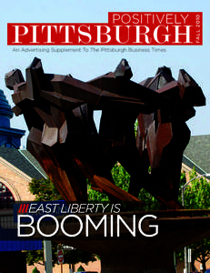 PITTSBURGH An Advertising Supplement To The Pittsburgh Business Times EAST LIBERTY IS  BOOMING