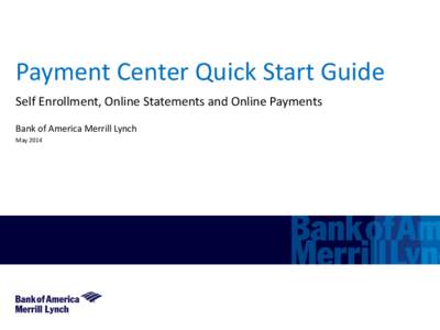 Payment Center Quick Start Guide Self Enrollment, Online Statements and Online Payments Bank of America Merrill Lynch May 2014  Notice to Recipient