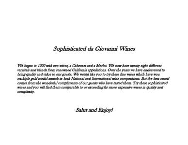 Sophisticated da Giovanni Wines We began in 1999 with two wines, a Cabernet and a Merlot. We now have twenty eight different varietals and blends from renowned California appellations. Over the years we have endeavored t