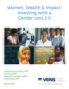 Women, Wealth & Impact: Investing with a Gender Lens 2.0 Luisamaria Ruiz Carlile, CFP® Lori Choi, CFA®