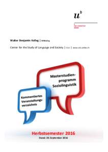 Walter Benjamin Kolleg | WBKolleg Center for the Study of Language and Society | CSLS | www.csls.unibe.ch  Herbstsemester 2016