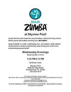 at Skyview Pool! Jump into the Latin-inspired, easy-to-follow, calorie burning, dance fitness party that makes working out a SPLASH!!! Aqua Zumba® is a safe, challenging, fun, low-impact, water-based workout that’s ca