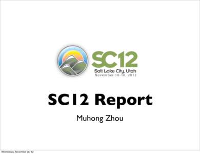 SC12 Report Muhong Zhou Wednesday, November 28, 12  What’s going around