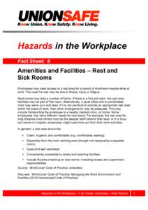 Hazards in the Workplace Fact Sheet: 6 Amenities and Facilities – Rest and Sick Rooms Employees may need access to a rest area for a period of short-term respite while at