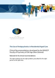 The Use of Antipsychotics in Residential Aged Care Clinical Recommendations developed by the RANZCP Faculty of Psychiatry of Old Age (New Zealand) Rationale for the clinical recommendations: The right medicine for the ri