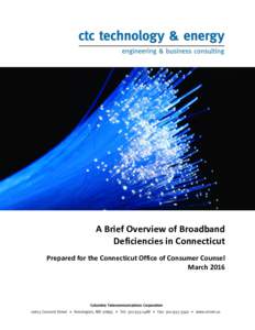 A Brief Overview of Broadband Deficiencies in Connecticut Prepared for the Connecticut Office of Consumer Counsel March 2016  A Brief Overview of Broadband Deficiencies in Connecticut | March 2016