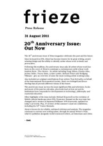 31 Augustth Anniversary Issue: Out Now The 20th anniversary issue of frieze magazine celebrates the past and the future. Since its launch in 1991, frieze has become known for its great writing, awardwinning des