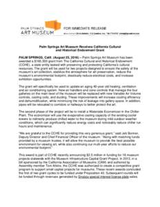 Palm Springs Art Museum Receives California Cultural and Historical Endowment Grant PALM SPRINGS, Calif. (August 25, 2016) – Palm Springs Art Museum has been awarded a $165,500 grant from The California Cultural and Hi