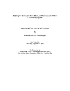 Fighting for Justice, the Rule of Law, and Democracy in Africa: Lessons from Uganda Address To The New York City Bar Association  By