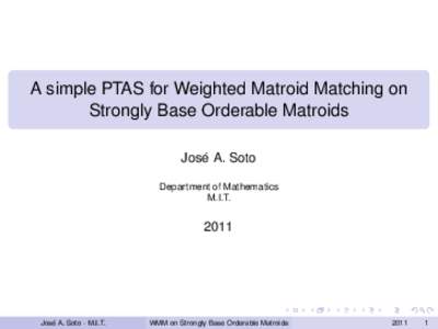 A simple PTAS for Weighted Matroid Matching on Strongly Base Orderable Matroids Jose´ A. Soto Department of Mathematics M.I.T.