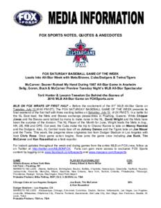 FOX SPORTS NOTES, QUOTES & ANECDOTES  FOX SATURDAY BASEBALL GAME OF THE WEEK Leads Into All-Star Week with Mets/Braves, Cubs/Dodgers & Twins/Tigers McCarver: Seaver Ruined My Hand During 1967 All-Star Game in Anaheim Sel