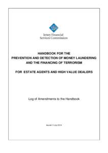 HANDBOOK FOR THE PREVENTION AND DETECTION OF MONEY LAUNDERING AND THE FINANCING OF TERRORISM FOR ESTATE AGENTS AND HIGH VALUE DEALERS  Log of Amendments to the Handbook