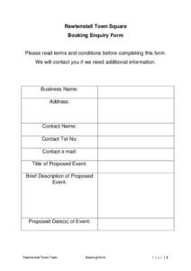 Rawtenstall Town Square Booking Enquiry Form Please read terms and conditions before completing this form. We will contact you if we need additional information.