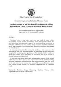 Sharif University of Technology Computer Engineering Bachelor of Science Thesis Implementation of a Color-based Fast Object-tracking System from Video Frames in a Robotic Environment By: Pooya Karimian, Payam Sabzmeydani