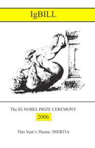 IgBILL  The IG NOBEL PRIZE CEREMONY 2006 This Year’s Theme: INERTIA