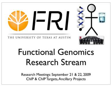 Functional Genomics Research Stream Research Meetings: September 21 & 22, 2009 ChIP & ChIP Targets, Ancillary Projects  Lab Issues
