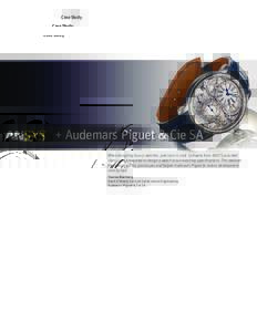 Case Study  + Audemars Piguet & Cie SA When designing luxury watches, precision is vital. Software from ANSYS provided the accuracy required to design a watch to our exacting speciﬁcations. This reduced the need for co