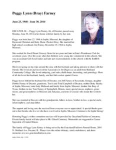 Peggy Lynn (Bray) Farney June 23, June 30, 2014 DECATUR, Ill. -- Peggy Lynn Farney, 66, of Decatur, passed away Monday, June 30, 2014 in her home with her family by her side. Peggy was born June 23, 1948 in Joplin